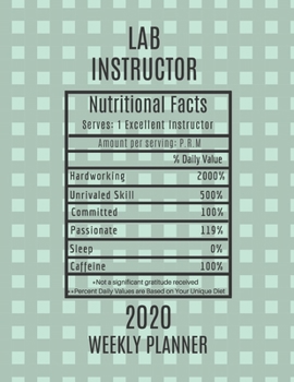 Paperback Lab Instructor Nutritional Facts Weekly Planner 2020: Lab Instructor Appreciation Gift Idea For Men & Women - Weekly Planner Schedule Book Agenda - To Book