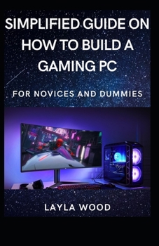 Paperback Simplified Guide On How To Build A Gaming PC For Novices And Dummies [Large Print] Book