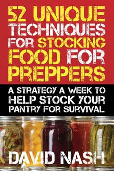 Paperback 52 Unique Techniques for Stocking Food for Preppers: A Strategy a Week to Help Stock Your Pantry for Survival Book