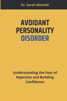 Paperback Avoidant Personality Disorder: Understanding the Fear of Rejection and Building Confidence Book