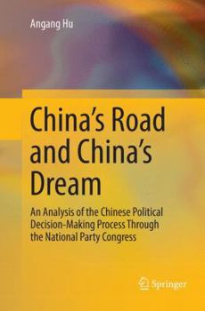 Paperback China's Road and China's Dream: An Analysis of the Chinese Political Decision-Making Process Through the National Party Congress Book