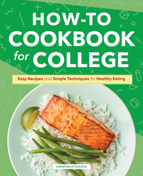 Hardcover How-To Cookbook for College: Easy Recipes and Simple Techniques for Healthy Eating Book
