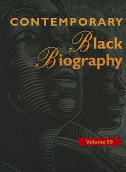 Contemporary Black Biography, Volume 99 - Book  of the Contemporary Black Biography