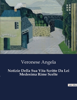 Paperback Notizie Della Sua Vita Scritte Da Lei Medesima Rime Scelte [Italian] Book