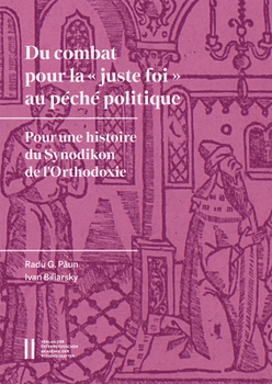 Du Combat Pour La Juste Foi Au Peche Politique: Pour Une Histoire Du Synodikon De L'orthodoxie (Schriften Zur Balkanforschung, 4)