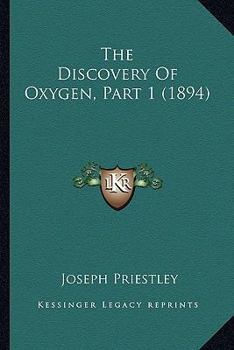 Paperback The Discovery Of Oxygen, Part 1 (1894) Book