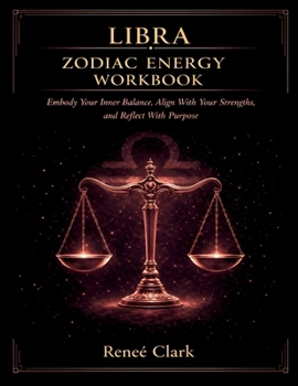 Libra Zodiac Energy Workbook: Find Balance, Strengthen Your Inner Peace, and Align With Clarity