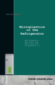 Microplastics in the Refrigerator: How plastics get into our food and how to prevent it