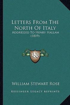 Letters From the North of Italy: Addressed to Henry Hallam, Esq.