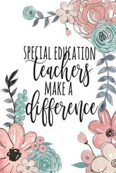 Paperback Special Education Teachers Make A Difference: Special Education Gifts, Sped Journal, Teacher Appreciation Gifts, Special Ed Notebook, Gifts For Sped T Book