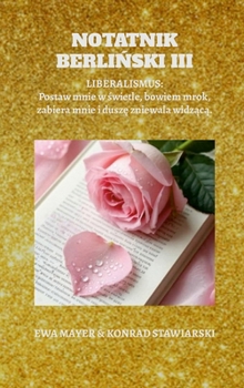 Notatnik BerliNski III: LIBERALISMUS: Postaw mnie w swietle, bowiem mrok, zabiera mnie i dusze zniewala widzaca.