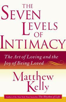 Hardcover The Seven Levels of Intimacy: The Art of Loving and the Joy of Being Loved Book