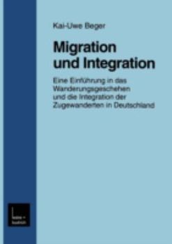 Paperback Migration Und Integration: Eine Einführung in Das Wanderungsgeschehen Und Die Integration Der Zugewanderten in Deutschland [German] Book