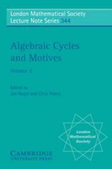 Algebraic Cycles and Motives: Volume 2 (London Mathematical Society Lecture Note Series) - Book #344 of the London Mathematical Society Lecture Note