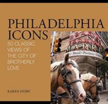 Hardcover Philadelphia Icons: 50 Classic Views of the City of Brotherly Love Book