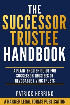 The Successor Trustee Handbook: A Plain-English Guide for Successor Trustees of Revocable Living Trusts