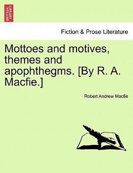 Paperback Mottoes and Motives, Themes and Apophthegms. [By R. A. Macfie.] Book
