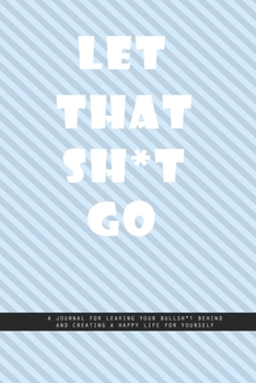 Paperback OBLIQUE BLUE WALL Notebook: Let That Shit Go. A journal for leaving your bullshit behind and creating a happy life for yourself.: Beautiful Whit l Book