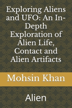 Paperback Exploring Aliens and UFO: An In-Depth Exploration of Alien Life, Contact and Alien Artifacts: Alien Book