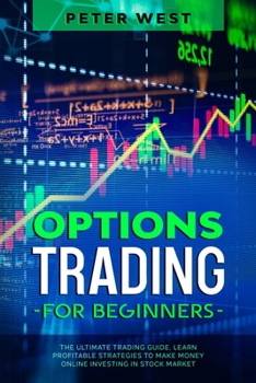 Paperback Options Trading for Beginners: The Ultimate Trading Guide. Learn Profitable Strategies to Make Money Online Investing in Stock Market. Book