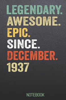 LEGENDARY AWESOME EPIC SINCE December 1937 notebook: Birthday Gift For Who Born in December  Blank Lined Notebook And Journal  with  6x9 Inch 120 Pages