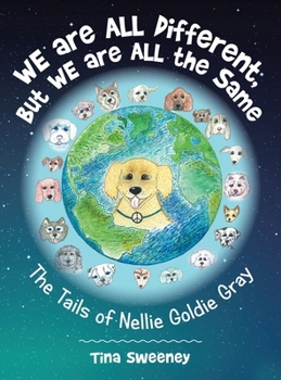 Hardcover We are ALL Different, but WE are ALL the Same: The Tails of Nellie Goldie Gray Book