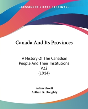 Paperback Canada And Its Provinces: A History Of The Canadian People And Their Institutions V22 (1914) Book