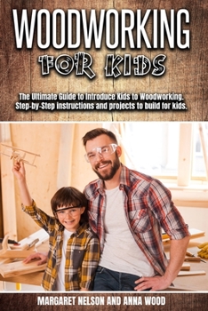 Paperback Woodworking for Kids: The Ultimate Guide to Introduce Kids to Woodworking.Step-by-Step instructions and projects to build for kids. Book