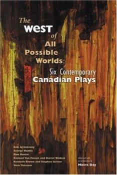 Paperback The West of All Possible Worlds: Six Contemporary Canadian Plays Book