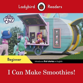 Paperback Ladybird Readers Beginner Level My Little Pony I Can Make Smoothies! (ELT Graded Reader). Book