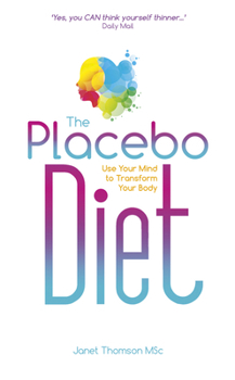 Paperback The Placebo Diet: Use Your Mind to Transform Your Body Book