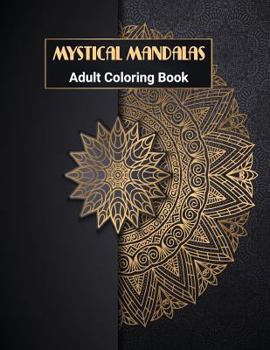 Mystical Mandalas: Mandala Coloring Book: Adult Coloring Book with 50 Beautiful & Unique Stress Relieving Mandalas for you to color.