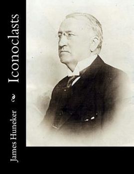 Iconoclasts, a book of dramatists: Ibsen, Strindberg, Becque, Hauptmann, Sudermann, Hervieu, Gorky, Duse and D'Annunzio, Maeterlinck and Bernard Shaw,