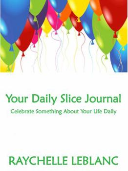 Paperback Your Daily Slice Journal - Celebrate Something About Your Life Daily Book
