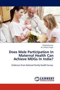 Paperback Does Male Participation in Maternal Health Can Achieve Mdgs in India? Book