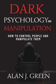 Paperback Dark Psychology and Manipulation: How to Control People and Manipulate Them Book