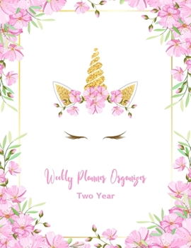 Weekly Planner Organizer Two Year: 2 Year Calendar & Planner, Monthly Calendar Overview | Yearly and Weekly Planner | Diary Planer Notes. Cute Unicorn Cover Design