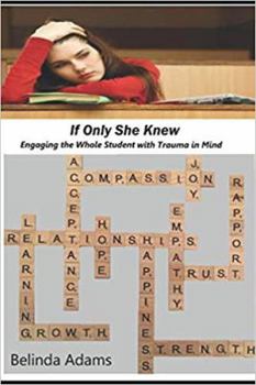 Paperback If Only She Knew ...: Engaging the Whole Student with Trauma in Mind Book