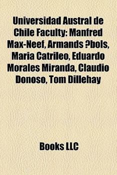 Universidad Austral de Chile Faculty : Manfred Max-Neef, Armands Abols, Mar?a Catrileo, Eduardo Morales Miranda, Claudio Donoso, Tom Dillehay
