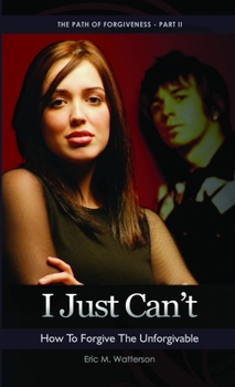 Paperback I Just Can't! How to Forgive the Unforgiveable Book