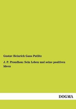 Paperback J. P. Proudhon: Sein Leben Und Seine Positiven Ideen [German] Book