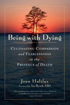 Hardcover Being with Dying: Cultivating Compassion and Fearlessness in the Presence of Death Book
