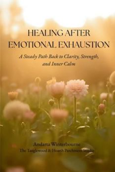 Healing After Emotional Exhaustion: A Steady Path Back to Clarity, Strength, and Inner Calm