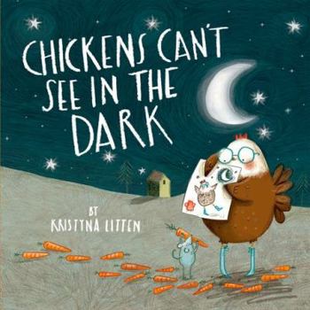 Hardcover Chickens Can't See in the Dark. Written and Illustrated by Kristyna Litten Book