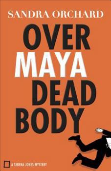 Over Maya Dead Body - Book #3 of the Serena Jones Mystery