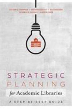 Paperback Strategic Planning for Academic Libraries: A Step-By-Step Guide Book