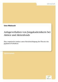 Paperback Anlageverhalten von Jungakademikern bei Aktien und Aktienfonds: Eine empirische Analyse unter Berücksichtigung der Theorie des geplanten Verhaltens [German] Book