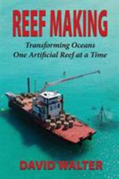 Paperback Reef Making: Transforming Oceans One Artificial Reef at a Time Book