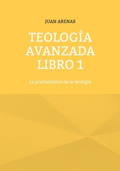 Paperback Teología avanzada libro 1: La profundidad de la teología [Spanish] Book