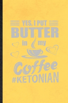 Paperback Yes I Put Butter in My Coffee Ketonian: Funny Blank Lined Notebook/ Journal For Keto Diet Life, Ketosis Ketogenic Workout, Inspirational Saying Unique Book